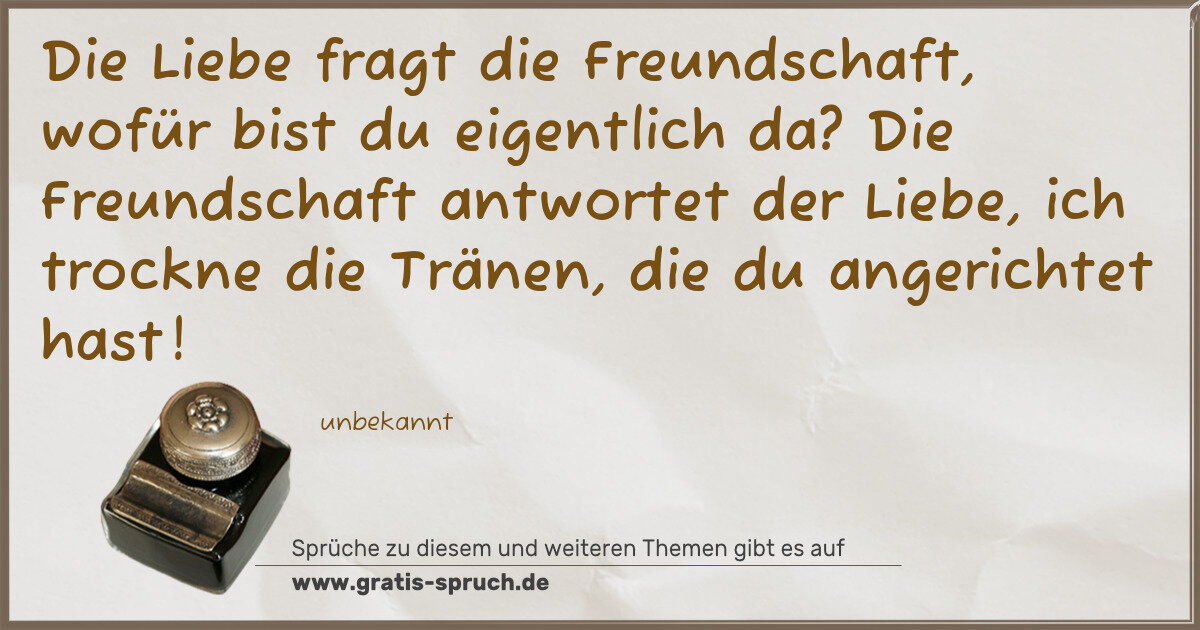 Spruchbild: Die Liebe fragt die Freundschaft, wofür bist du eigentlich da? Die Freundschaft antworte …
