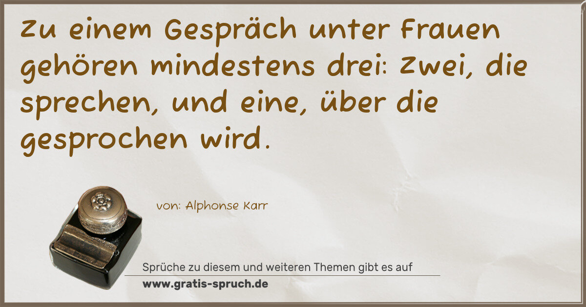 Spruchbild: Zu einem Gespräch unter Frauen gehören mindestens drei: Zwei, die sprechen, und eine, übe …