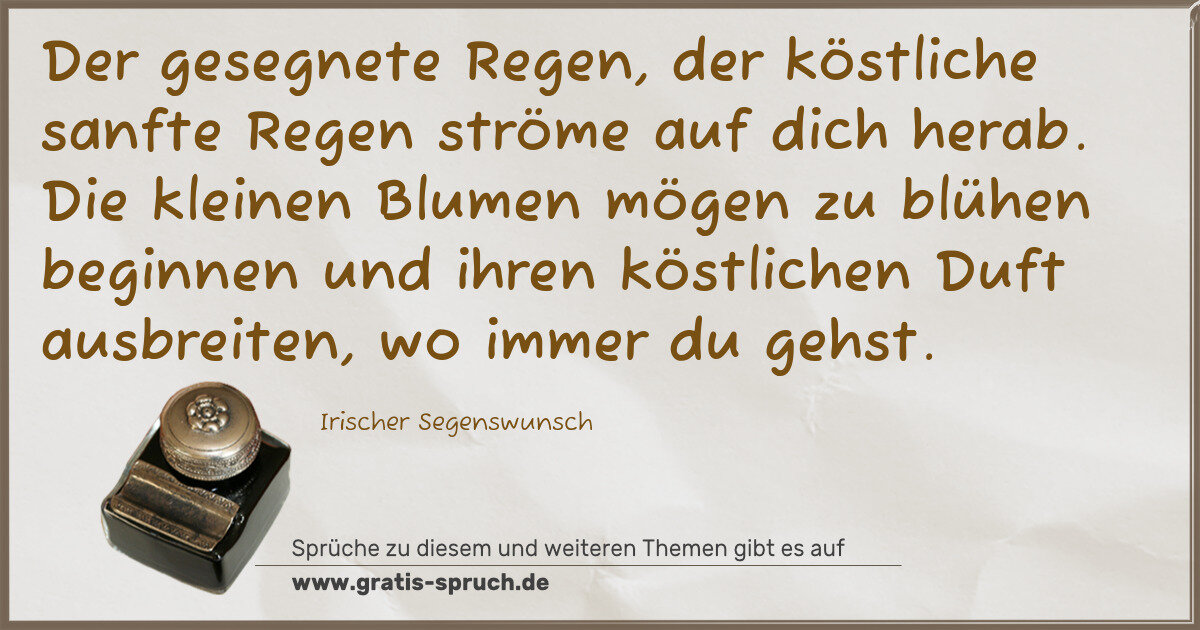 Spruchbild: Der gesegnete Regen, der köstliche sanfte Regen ströme auf dich herab. Die kleinen Blumen …
