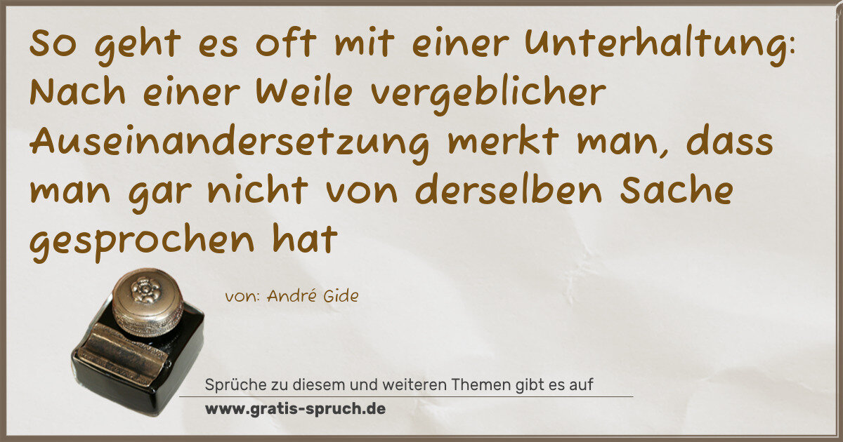 Spruchbild: So geht es oft mit einer Unterhaltung: Nach einer Weile vergeblicher Auseinandersetzung m …