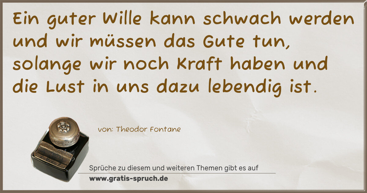 Spruchbild: Ein guter Wille kann schwach werden und wir müssen das Gute tun, solange wir noch Kraft ha …
