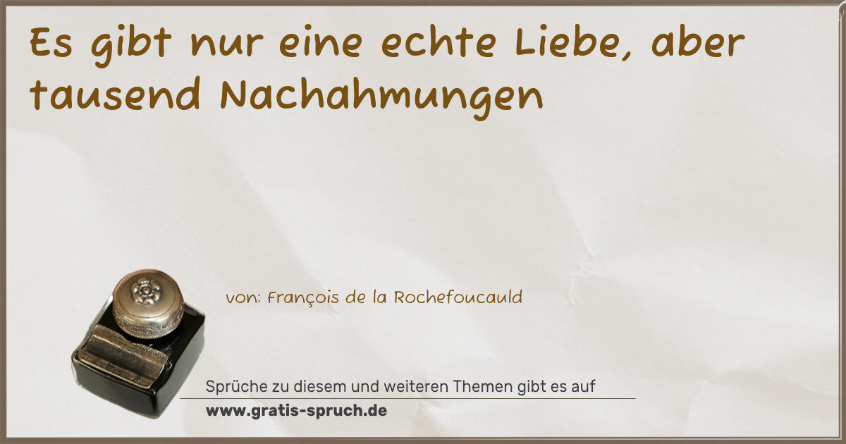 Spruchbild: Es gibt nur eine echte Liebe, aber tausend Nachahmungen