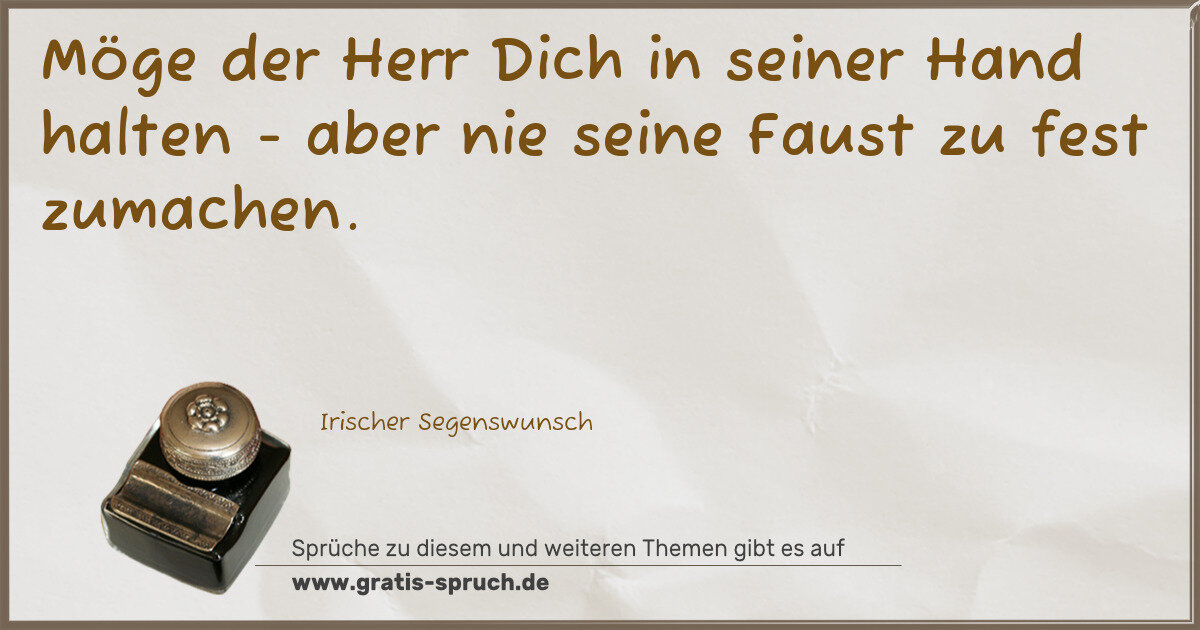 Spruchbild: Möge der Herr Dich in seiner Hand halten - aber nie seine Faust zu fest zumachen.