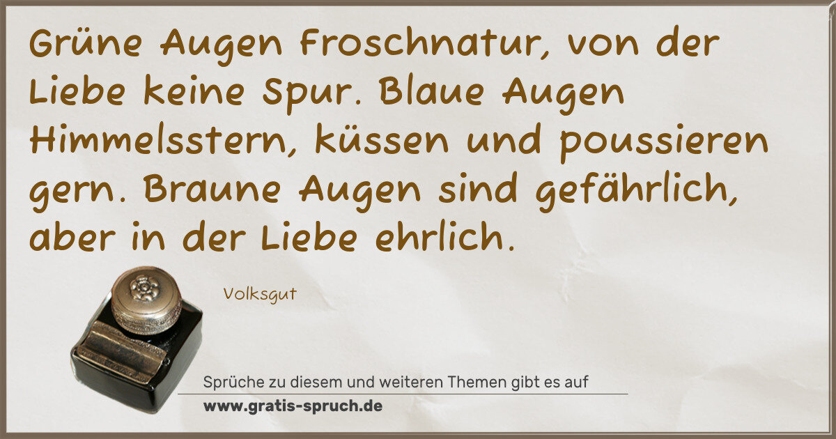 Spruchbild: Grüne Augen Froschnatur, von der Liebe keine Spur. Blaue Augen Himmelsstern, küssen und po …