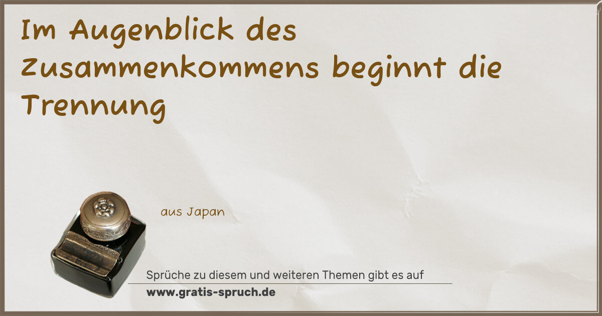 Spruchbild: Im Augenblick des Zusammenkommens beginnt die Trennung