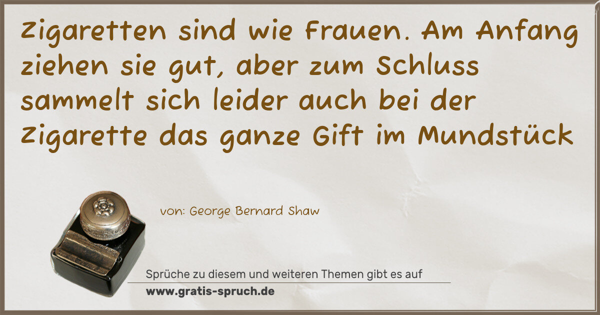 Spruchbild: Zigaretten sind wie Frauen. Am Anfang ziehen sie gut, aber zum Schluss sammelt sich leider …