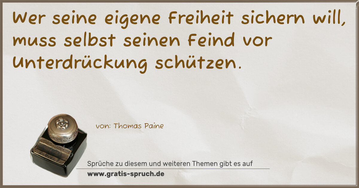 Spruchbild: Wer seine eigene Freiheit sichern will, muss selbst seinen Feind vor Unterdrückung schütz …