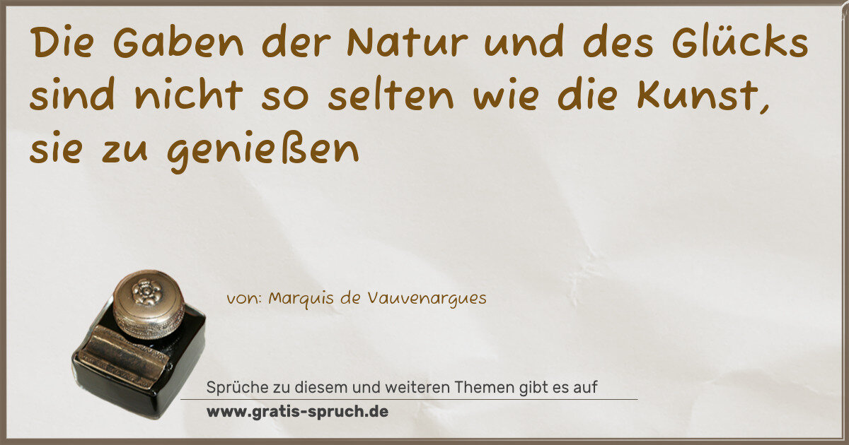 Spruchbild: Die Gaben der Natur und des Glücks sind nicht so selten wie die Kunst, sie zu genießen