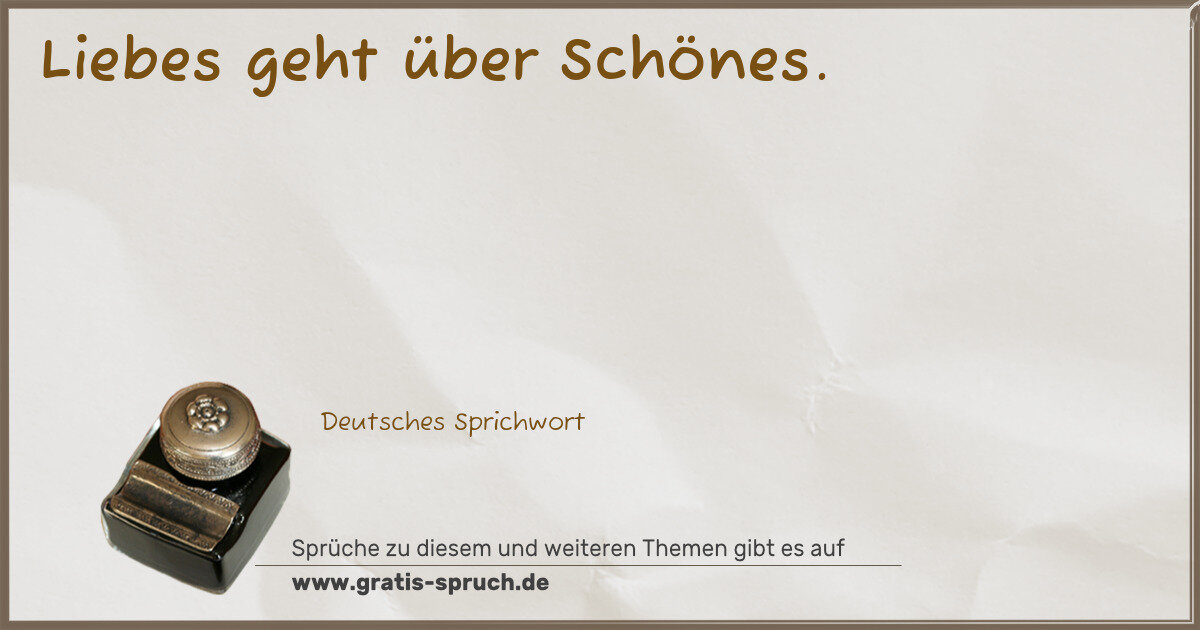 Spruchbild: Liebes geht über Schönes.