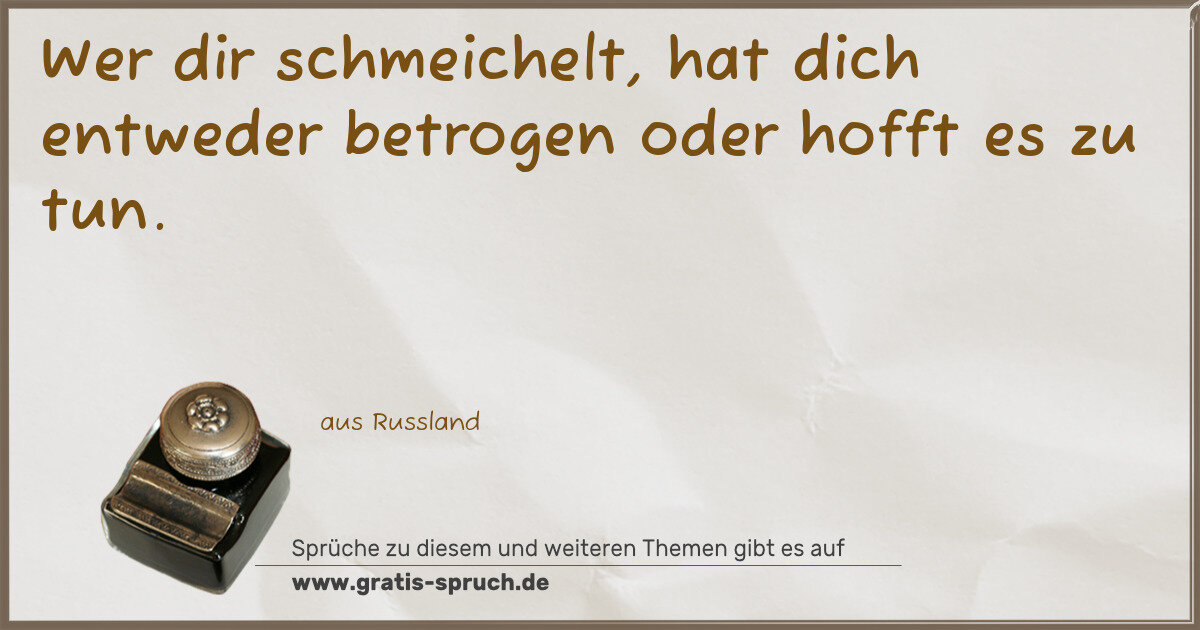 Spruchbild: Wer dir schmeichelt, hat dich entweder betrogen oder hofft es zu tun.
