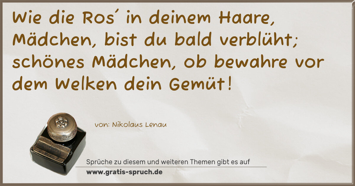 Spruchbild: Wie die Ros' in deinem Haare, Mädchen, bist du bald verblüht; schönes Mädchen, ob bewahre …
