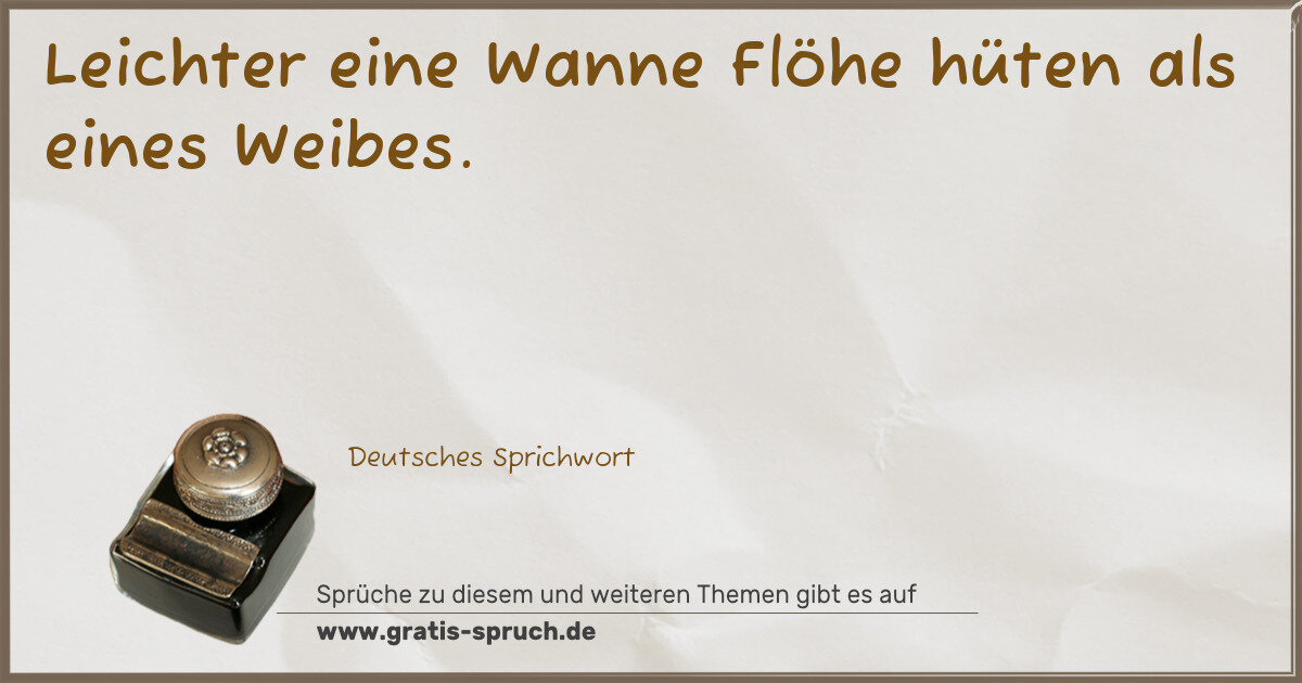 Spruchbild: Leichter eine Wanne Flöhe hüten als eines Weibes.