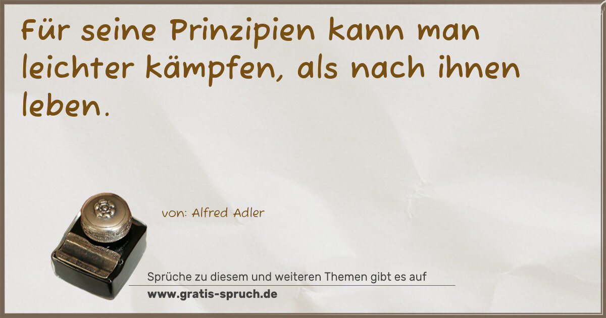 Spruchbild: Für seine Prinzipien kann man leichter kämpfen, als nach ihnen leben.