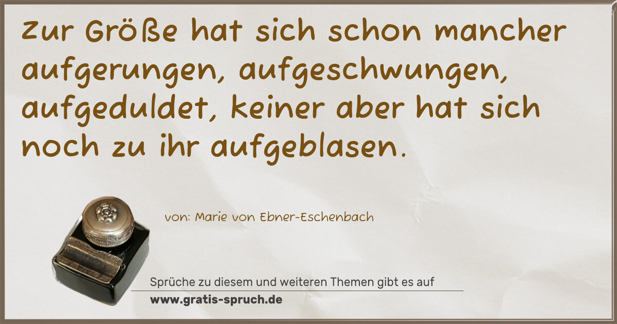 Spruchbild: Zur Größe hat sich schon mancher aufgerungen, aufgeschwungen, aufgeduldet, keiner aber h …