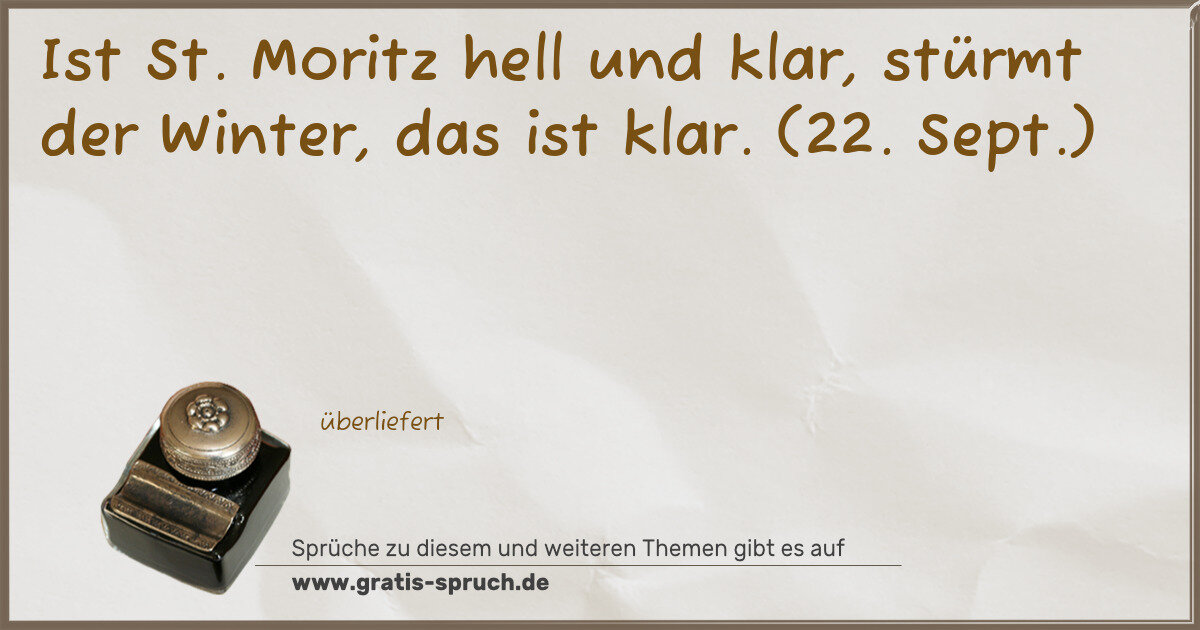 Spruchbild: Ist St. Moritz hell und klar, stürmt der Winter, das ist klar. (22. Sept.)