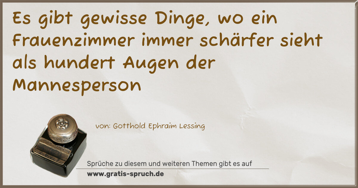 Spruchbild: Es gibt gewisse Dinge, wo ein Frauenzimmer immer schärfer sieht als hundert Augen der Mann …