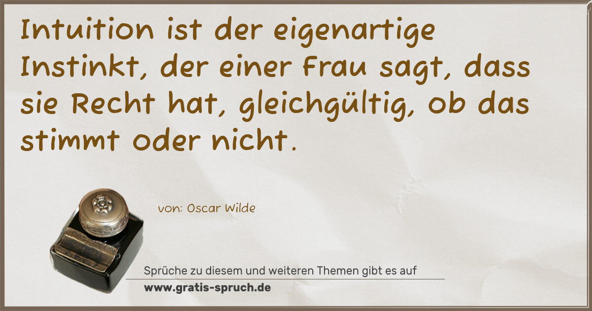 Spruchbild: Intuition ist der eigenartige Instinkt, der einer Frau sagt, dass sie Recht hat, gleichg …
