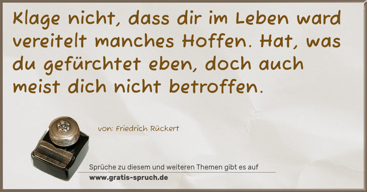 Spruchbild: Klage nicht, dass dir im Leben ward vereitelt manches Hoffen. Hat, was du gefürchtet eben, …