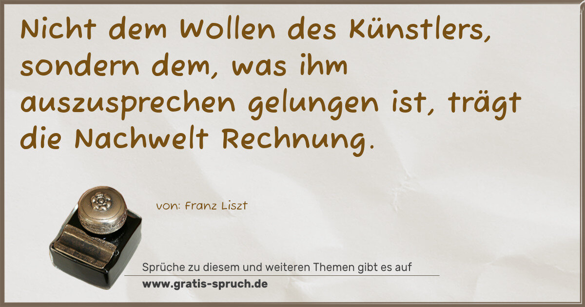 Spruchbild: Nicht dem Wollen des Künstlers, sondern dem, was ihm auszusprechen gelungen ist, trägt d …