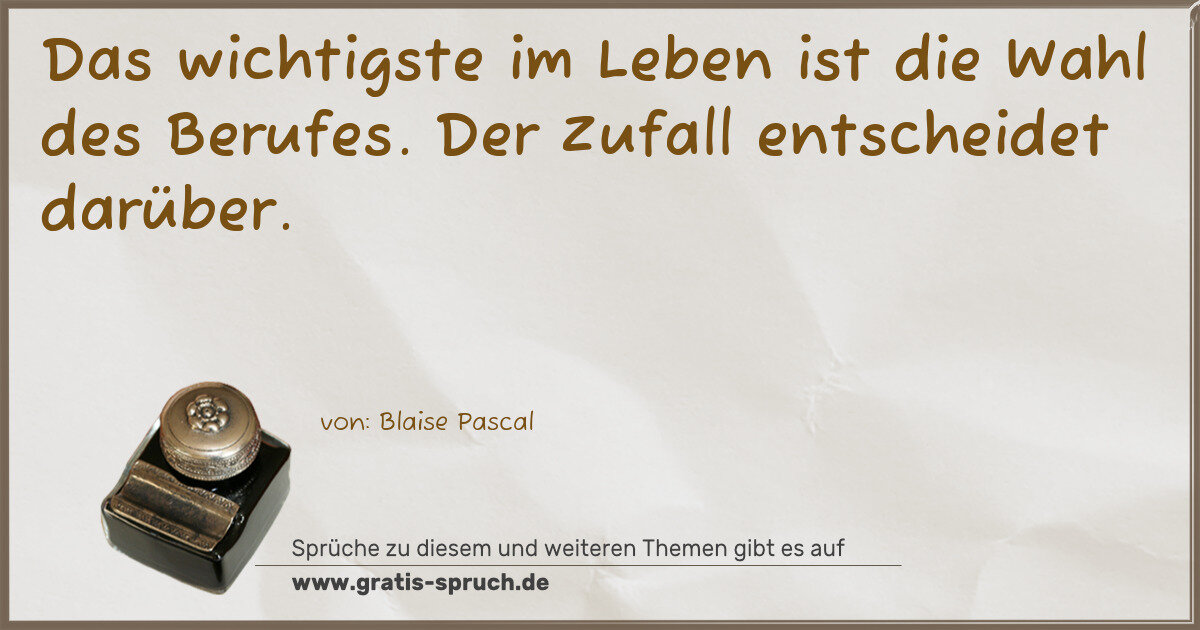 Spruchbild: Das wichtigste im Leben ist die Wahl des Berufes. Der Zufall entscheidet darüber.