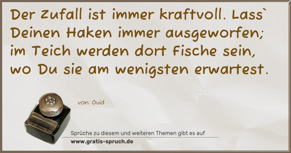 Spruchbild: Der Zufall ist immer kraftvoll. Lass` Deinen Haken immer ausgeworfen; im Teich werden dor …