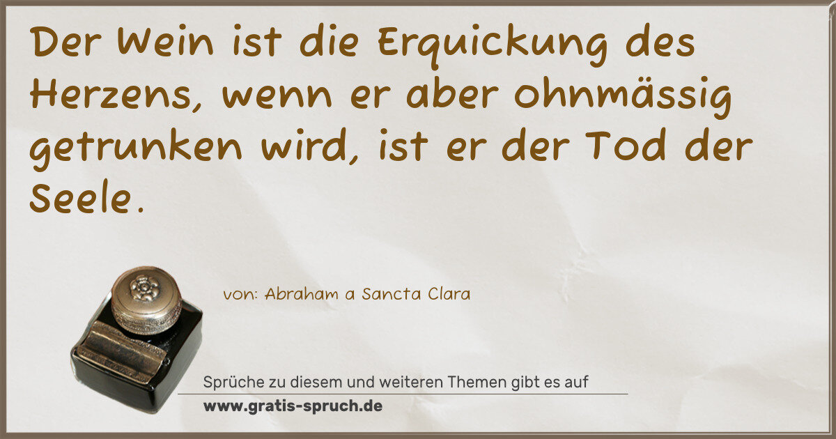 Spruchbild: Der Wein ist die Erquickung des Herzens, wenn er aber ohnmässig getrunken wird, ist er de …