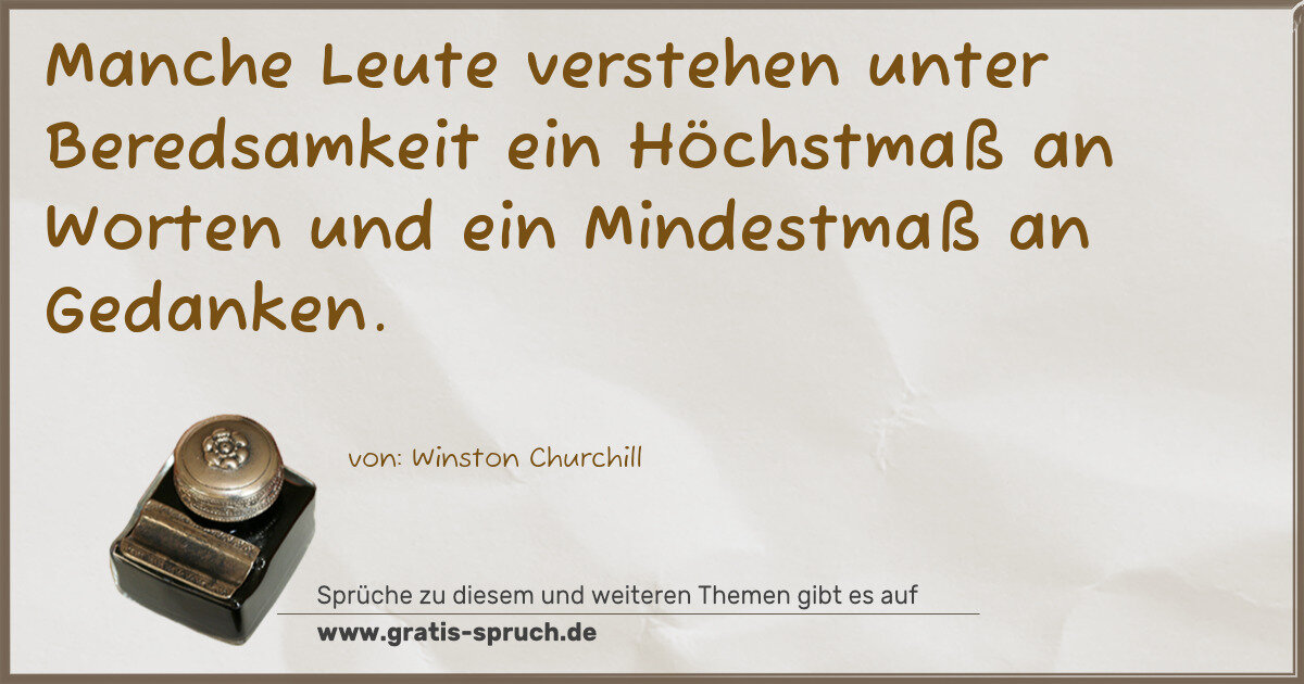 Spruchbild: Manche Leute verstehen unter Beredsamkeit ein Höchstmaß an Worten und ein Mindestmaß an Ge …