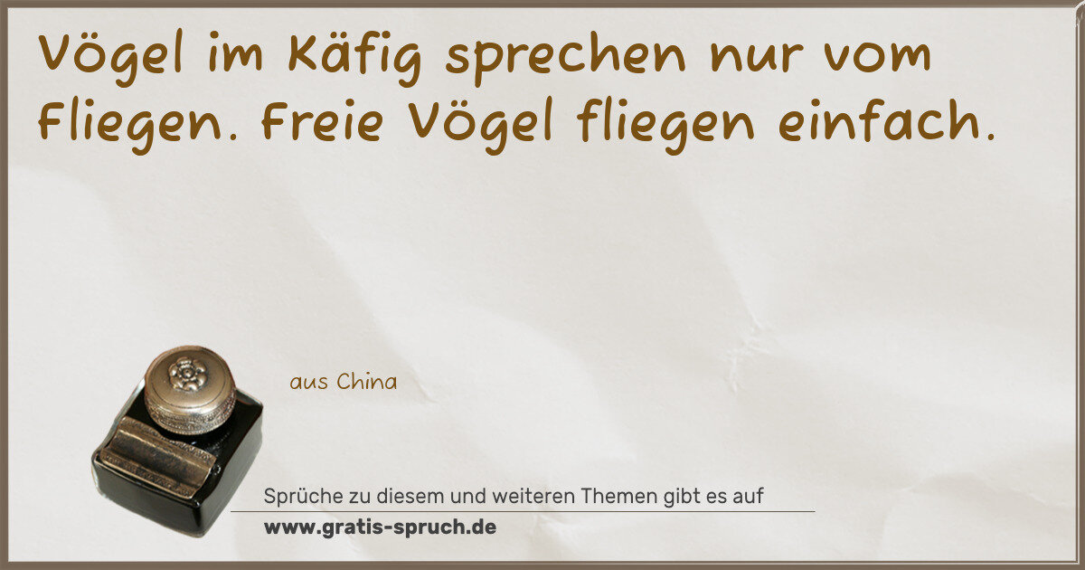 Spruchbild: Vögel im Käfig sprechen nur vom Fliegen. Freie Vögel fliegen einfach.