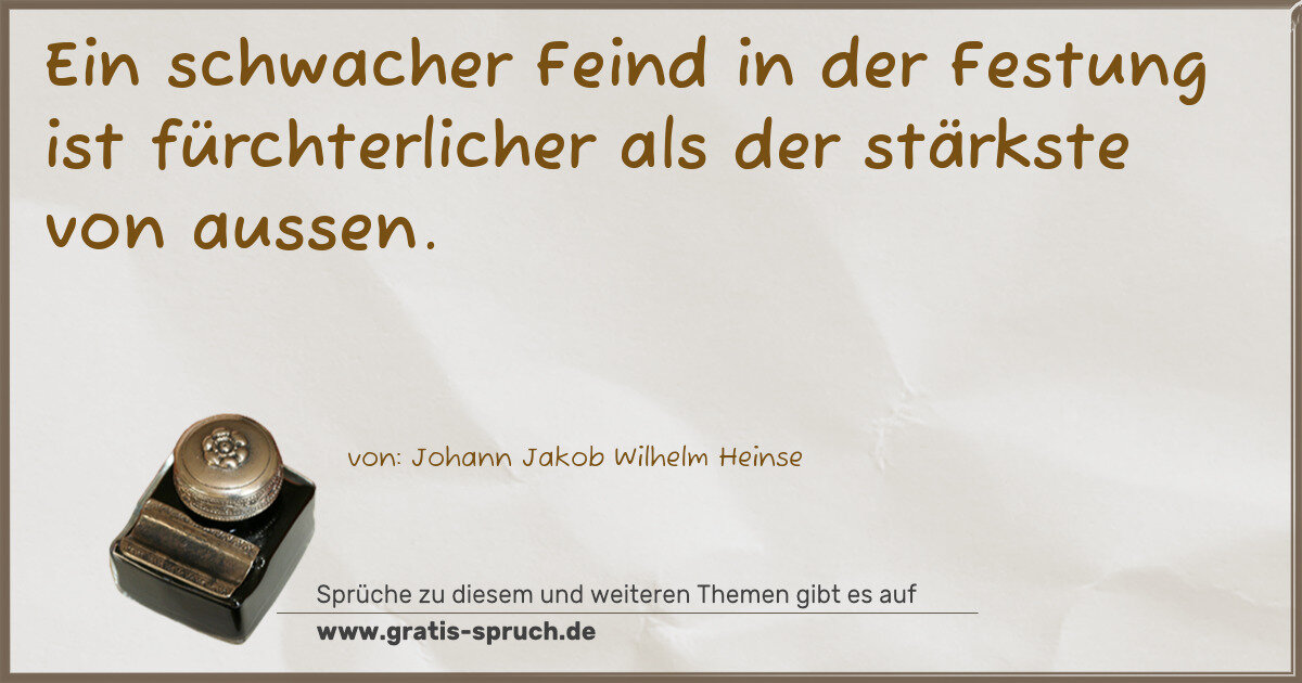 Spruchbild: Ein schwacher Feind in der Festung ist fürchterlicher als der stärkste von aussen.