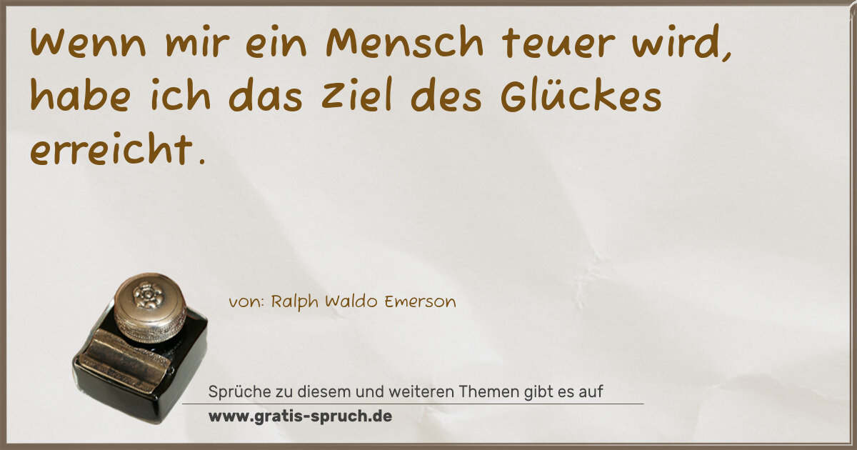 Spruchbild: Wenn mir ein Mensch teuer wird, habe ich das Ziel des Glückes erreicht.