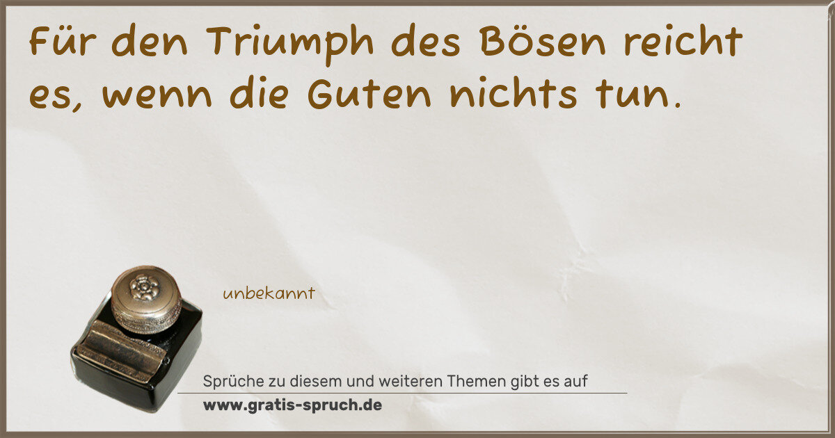 Spruchbild: Für den Triumph des Bösen reicht es, wenn die Guten nichts tun.