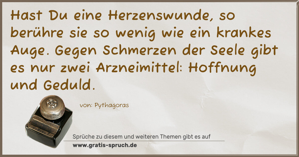 Spruchbild: Hast Du eine Herzenswunde, so berühre sie so wenig wie ein krankes Auge. Gegen Schmerzen …