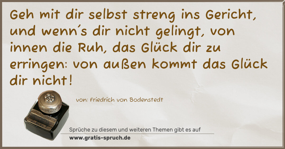 Spruchbild: Geh mit dir selbst streng ins Gericht, und wenn's dir nicht gelingt, von innen die Ruh, da …