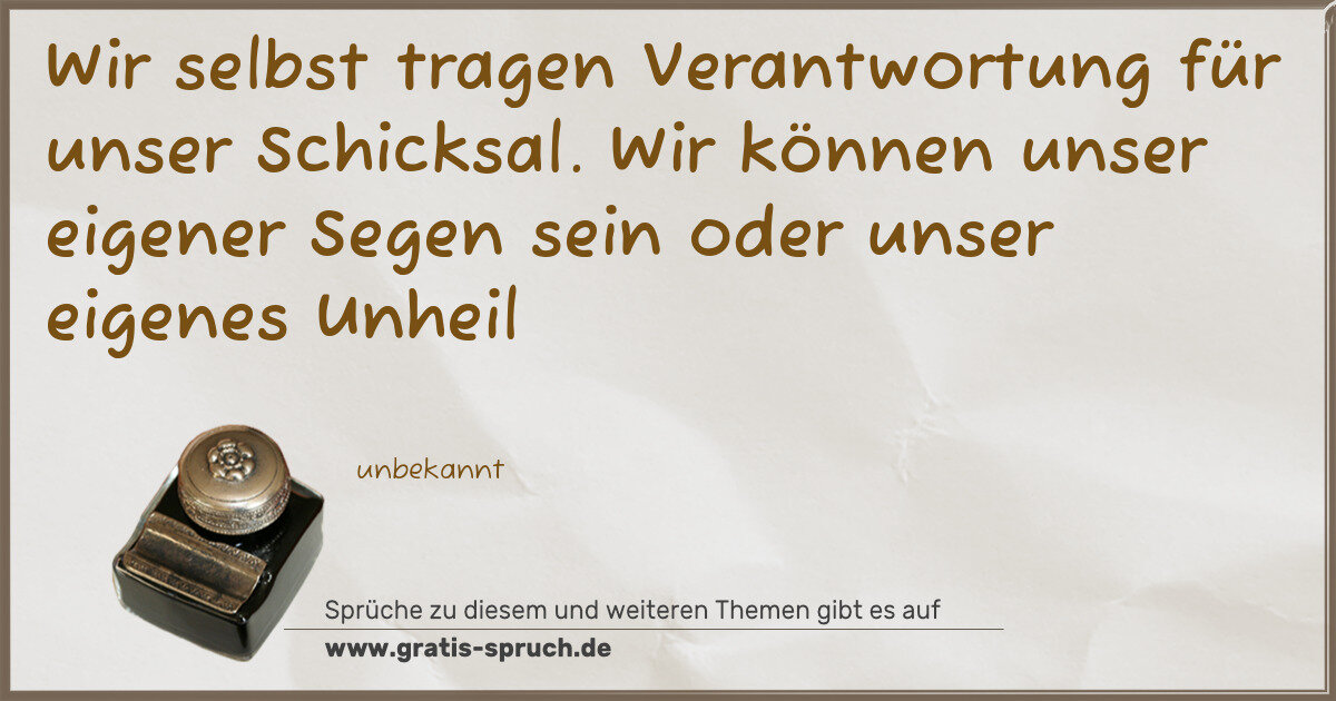 Spruchbild: Wir selbst tragen Verantwortung für unser Schicksal. Wir können unser eigener Segen sein o …