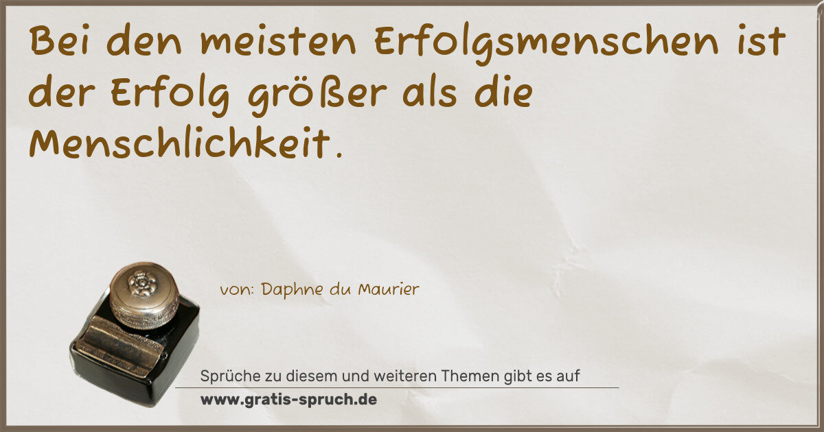 Spruchbild: Bei den meisten Erfolgsmenschen ist der Erfolg größer als die Menschlichkeit.