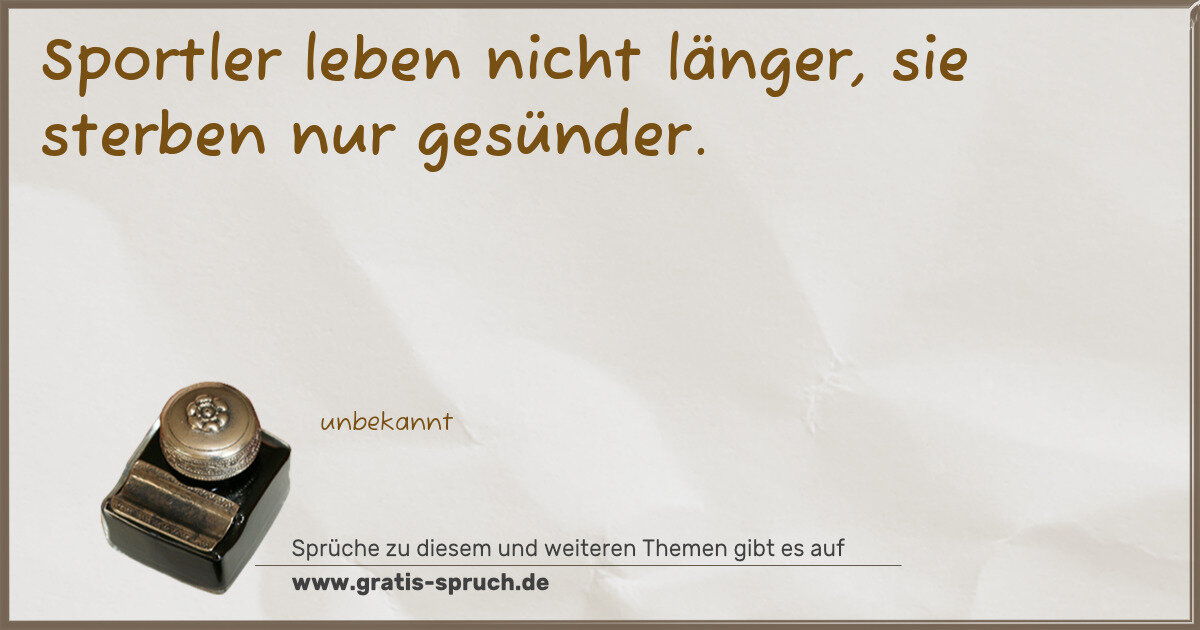 Spruchbild: Sportler leben nicht länger, sie sterben nur gesünder.