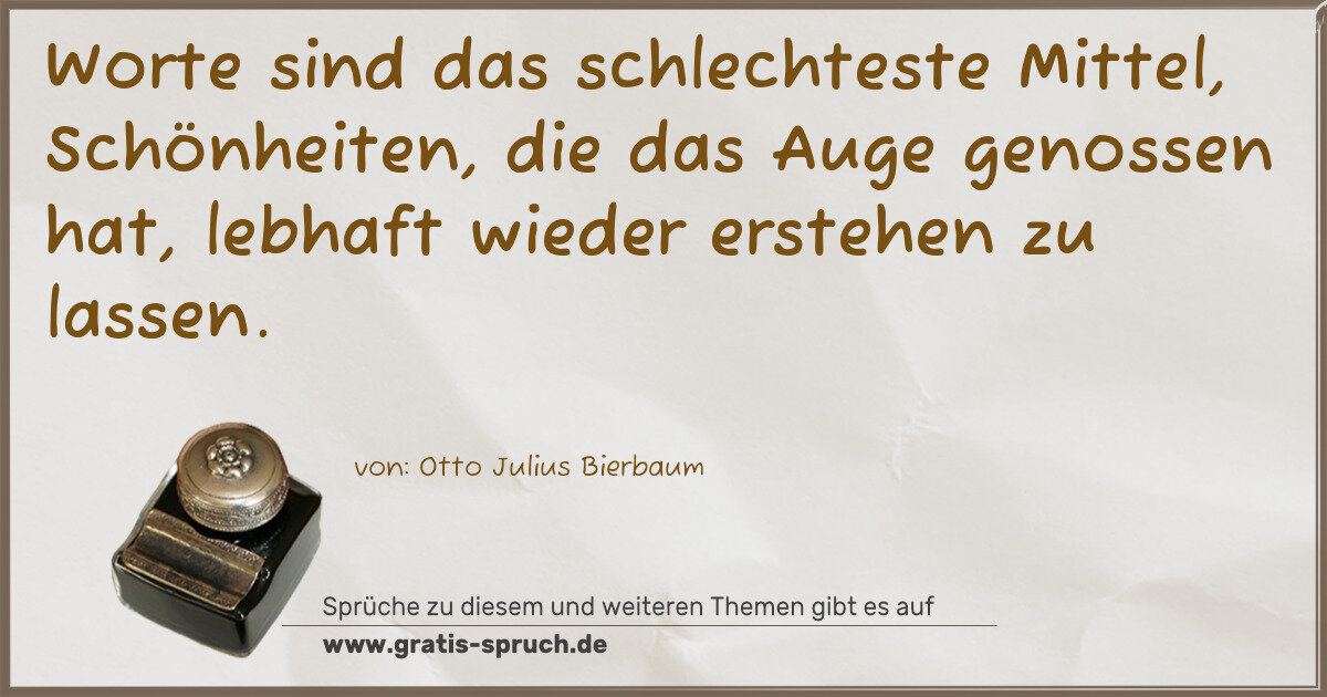 Spruchbild: Worte sind das schlechteste Mittel, Schönheiten, die das Auge genossen hat, lebhaft wieder …