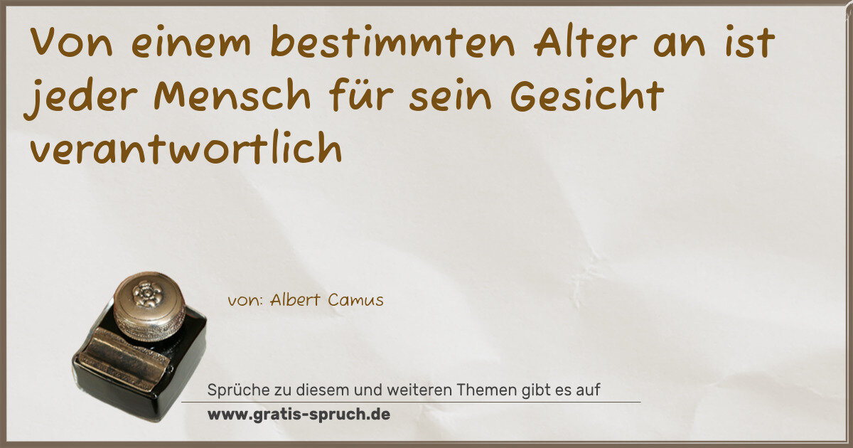Spruchbild: Von einem bestimmten Alter an ist jeder Mensch für sein Gesicht verantwortlich