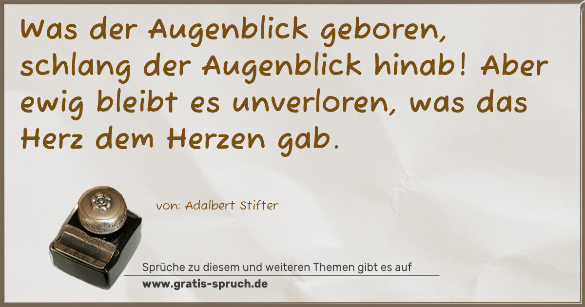 Spruchbild: Was der Augenblick geboren, schlang der Augenblick hinab! Aber ewig bleibt es unverloren, …