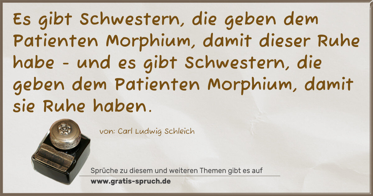 Spruchbild: Es gibt Schwestern, die geben dem Patienten Morphium, damit dieser Ruhe habe - und es gib …