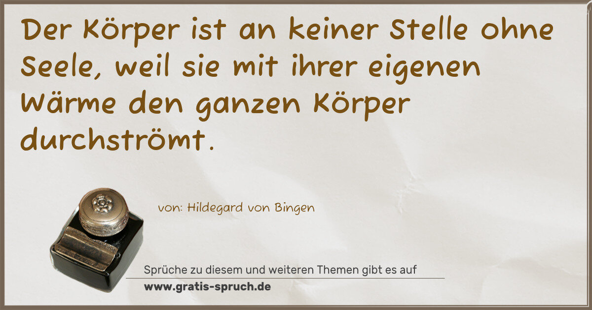 Spruchbild: Der Körper ist an keiner Stelle ohne Seele, weil sie mit ihrer eigenen Wärme den ganzen …