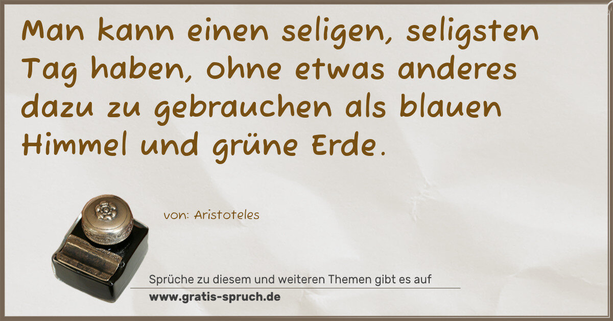 Spruchbild: Man kann einen seligen, seligsten Tag haben, ohne etwas anderes dazu zu gebrauchen als bla …