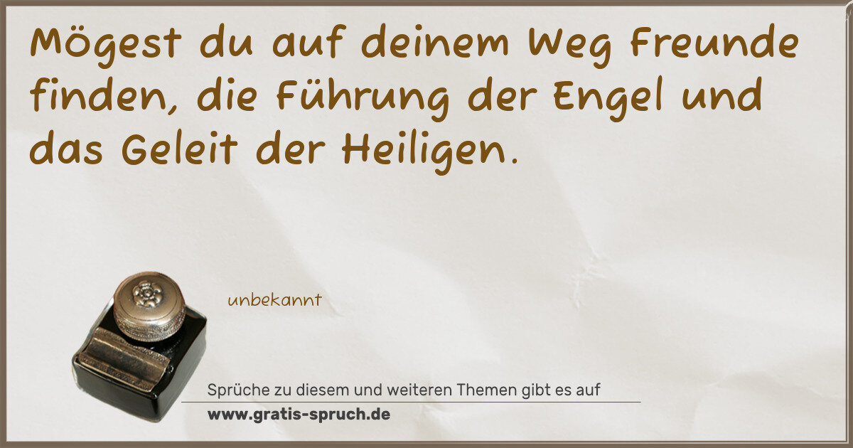 Spruchbild: Mögest du auf deinem Weg Freunde finden, die Führung der Engel und das Geleit der Heilige …