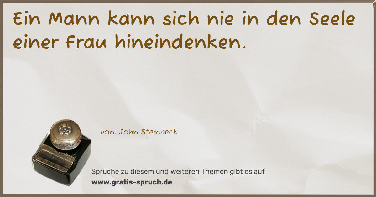 Spruchbild: Ein Mann kann sich nie in den Seele einer Frau hineindenken.