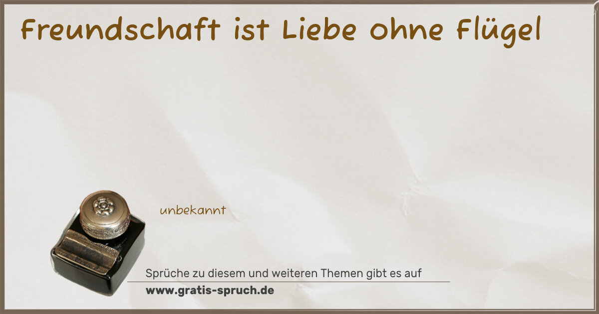 Spruchbild: Freundschaft ist Liebe ohne Flügel