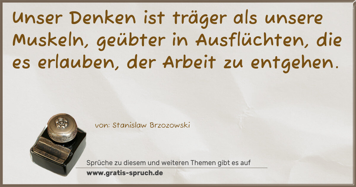 Spruchbild: Unser Denken ist träger als unsere Muskeln, geübter in Ausflüchten, die es erlauben, der …