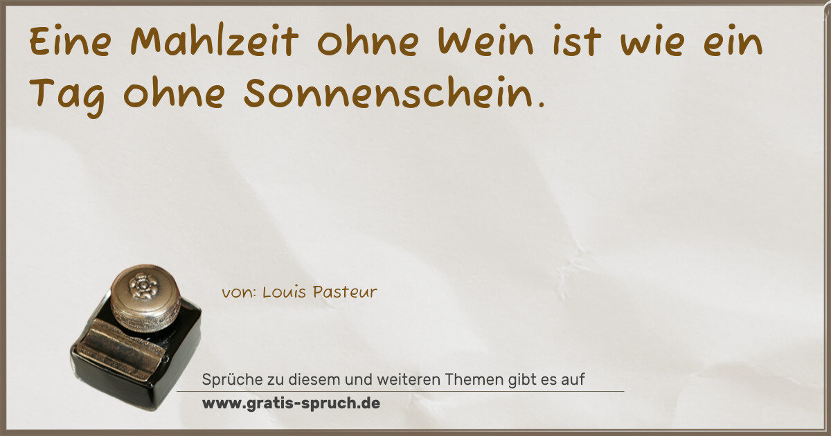 Spruchbild: Eine Mahlzeit ohne Wein ist wie ein Tag ohne Sonnenschein.