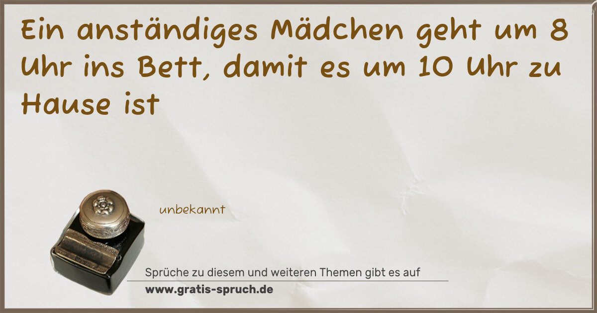 Spruchbild: Ein anständiges Mädchen geht um 8 Uhr ins Bett, damit es um 10 Uhr zu Hause ist