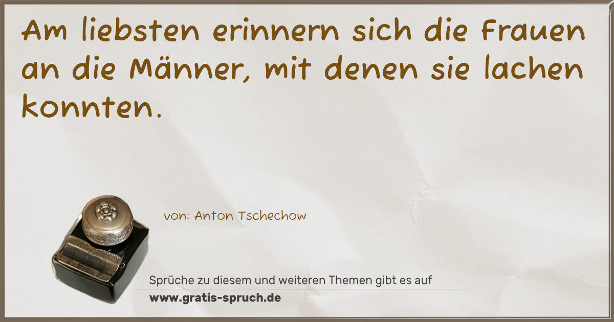 Spruchbild: Am liebsten erinnern sich die Frauen an die Männer, mit denen sie lachen konnten.