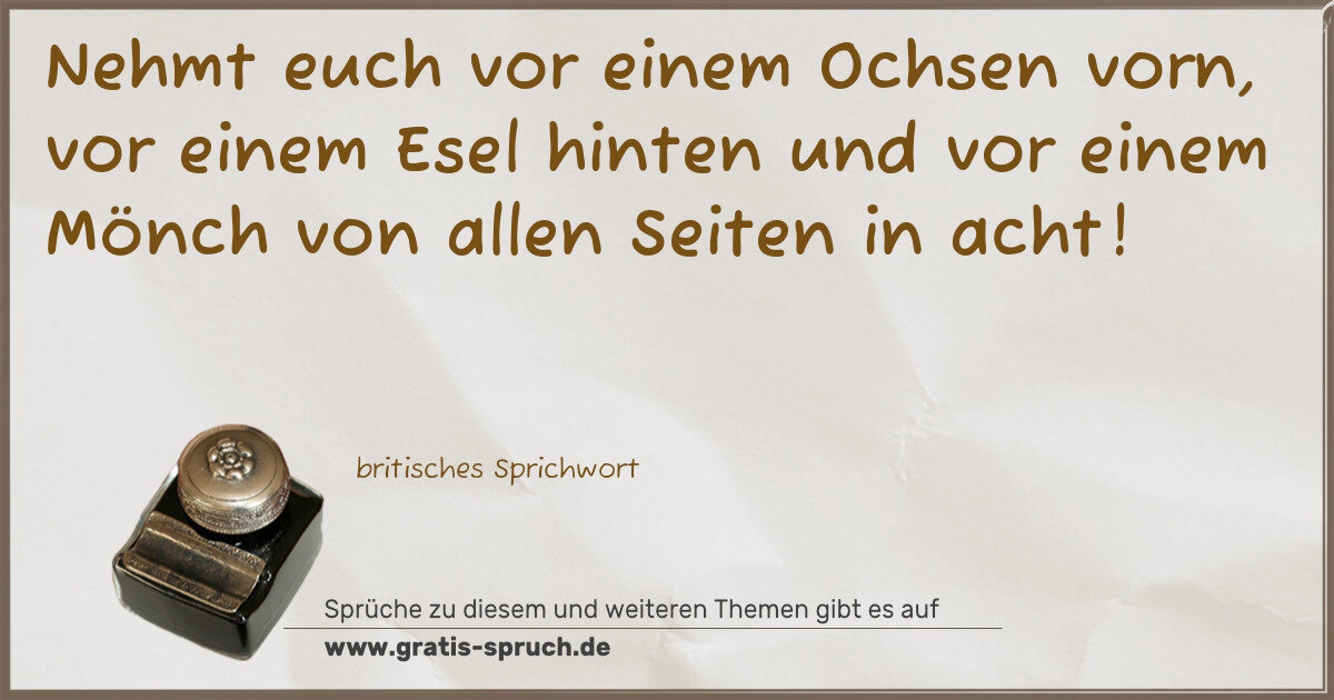 Spruchbild: Nehmt euch vor einem Ochsen vorn, vor einem Esel hinten und vor einem Mönch von allen Se …